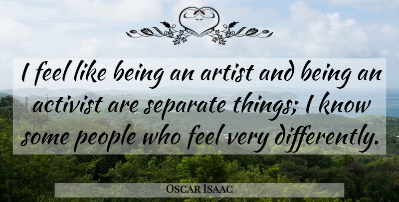 Oscar Isaac Quote About People: I Feel Like Being An...