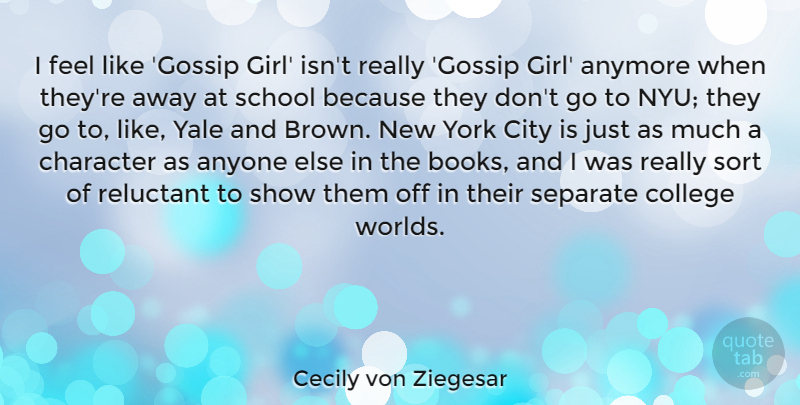 Cecily von Ziegesar Quote About Girl, New York, Book: I Feel Like Gossip Girl...