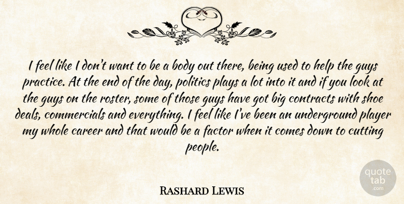 Rashard Lewis Quote About Body, Career, Contracts, Cutting, Factor: I Feel Like I Dont...