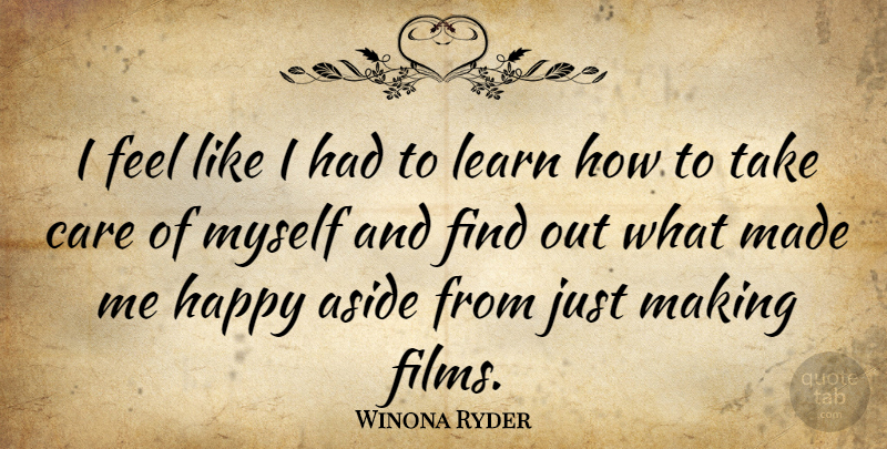 Winona Ryder Quote About Care, Film, Made: I Feel Like I Had...