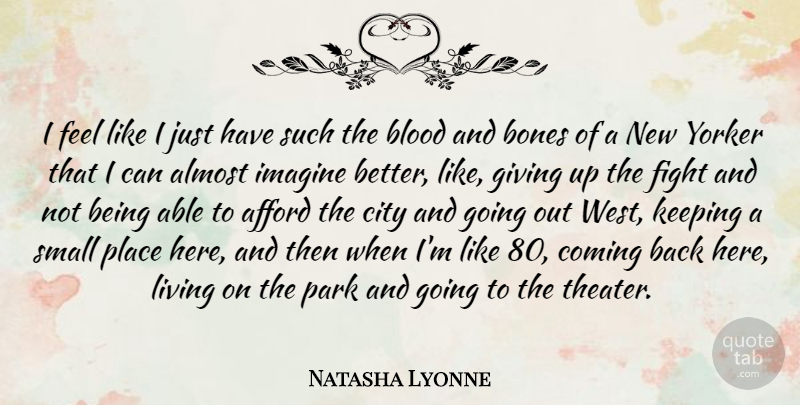 Natasha Lyonne Quote About Afford, Almost, Blood, Bones, City: I Feel Like I Just...