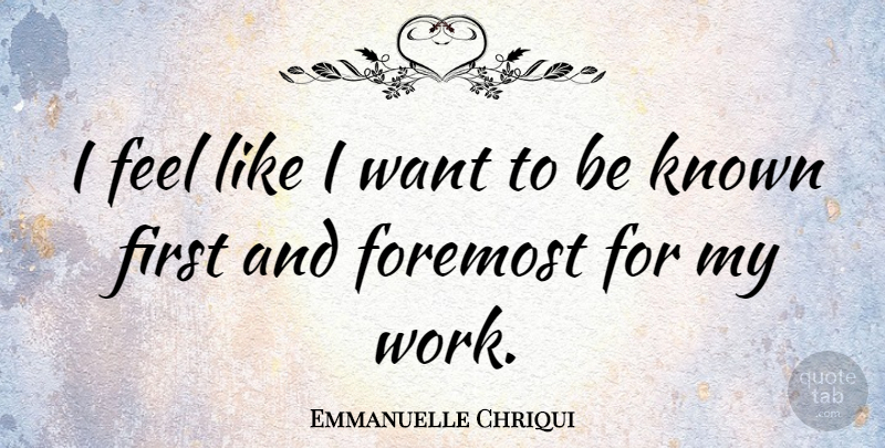 Emmanuelle Chriqui Quote About Firsts, Want, Feels: I Feel Like I Want...
