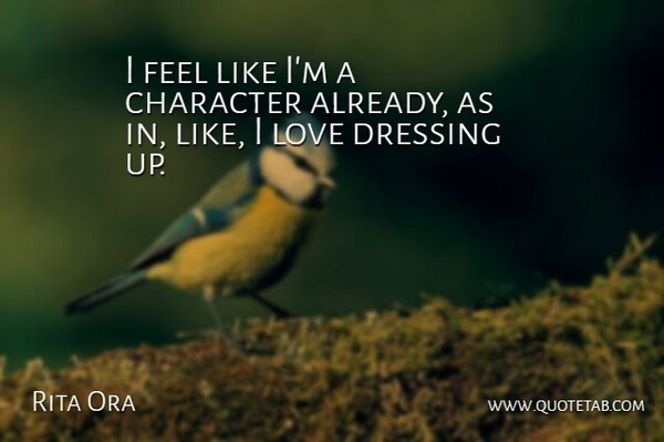 Rita Ora Quote About Love: I Feel Like Im A...