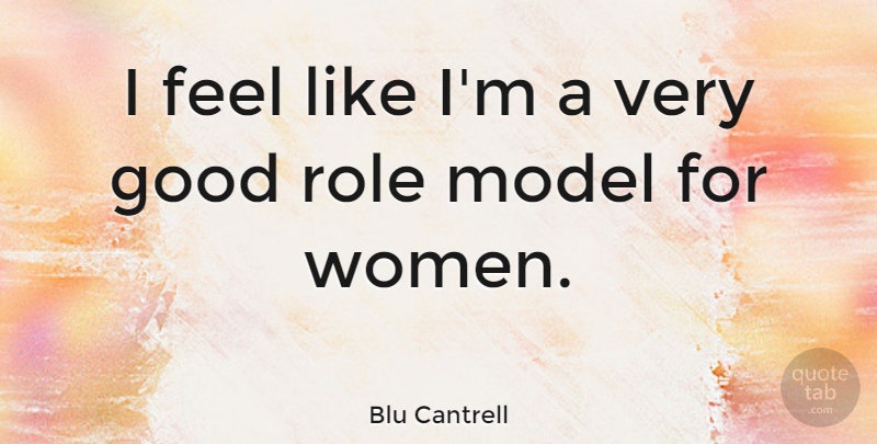 Blu Cantrell Quote About Role Models, Roles, Very Good: I Feel Like Im A...