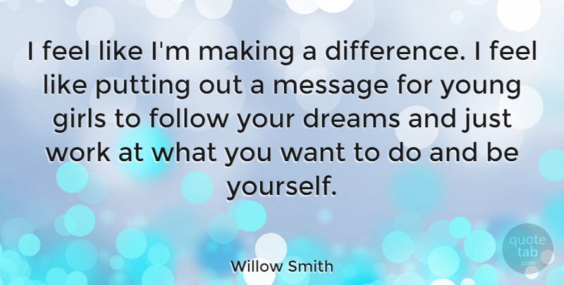Willow Smith Quote About Dreams, Follow, Girls, Message, Putting: I Feel Like Im Making...