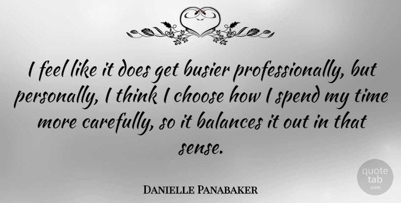 Danielle Panabaker Quote About Balances, Busier, Time: I Feel Like It Does...