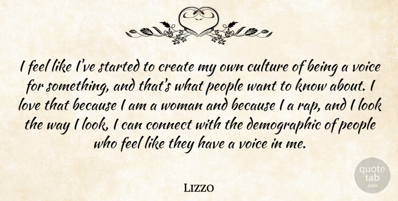 Lizzo Quote About Connect, Create, Love, People, Voice: I Feel Like Ive Started...