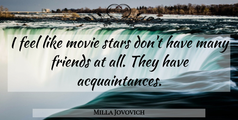 Milla Jovovich Quote About Stars, Movie Star, Feels: I Feel Like Movie Stars...