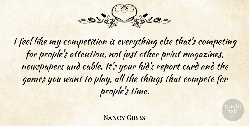 Nancy Gibbs Quote About Card, Compete, Competing, Competition, Games: I Feel Like My Competition...