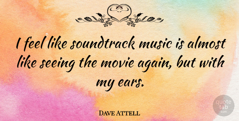 Dave Attell Quote About Ears, Soundtracks, Music Is: I Feel Like Soundtrack Music...