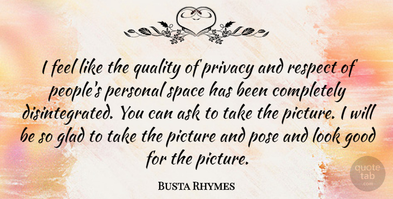 Busta Rhymes Quote About Space, People, Quality: I Feel Like The Quality...