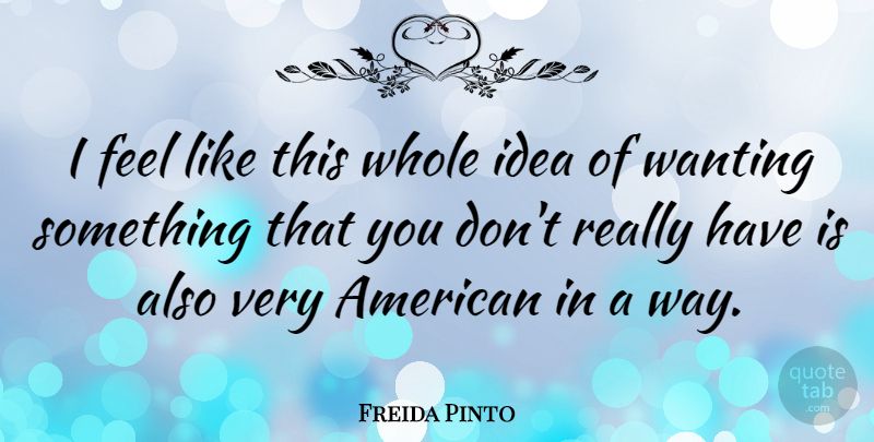 Freida Pinto Quote About Ideas, Way, Feels: I Feel Like This Whole...