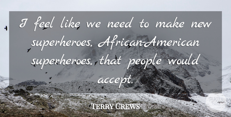Terry Crews Quote About People, Superhero, African American: I Feel Like We Need...