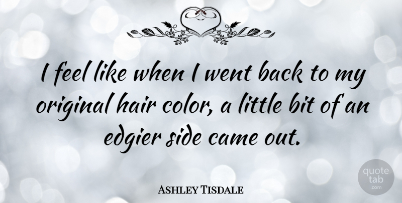 Ashley Tisdale Quote About Color, Hair, Littles: I Feel Like When I...