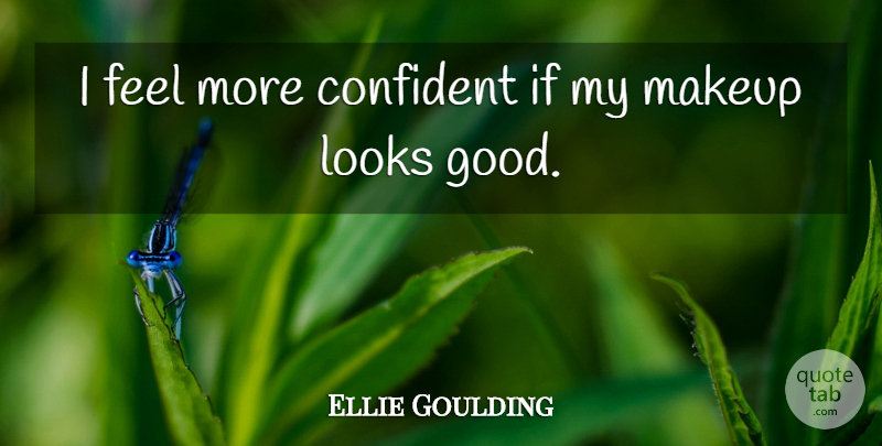 Ellie Goulding Quote About Makeup, Looks, Feels: I Feel More Confident If...