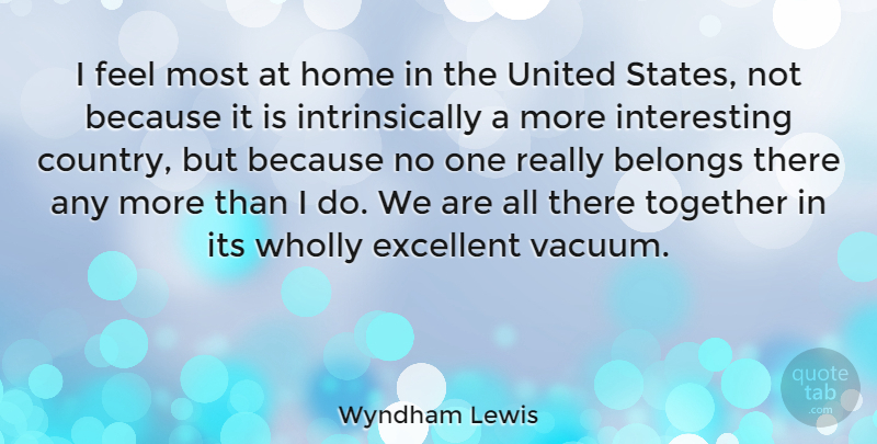 Wyndham Lewis Quote About Country, Home, America: I Feel Most At Home...