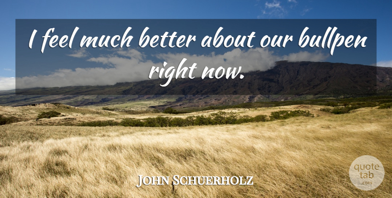 John Schuerholz Quote About Bullpen: I Feel Much Better About...