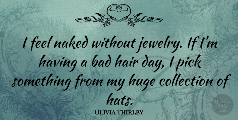 Olivia Thirlby Quote About Hair, Naked, Hats: I Feel Naked Without Jewelry...