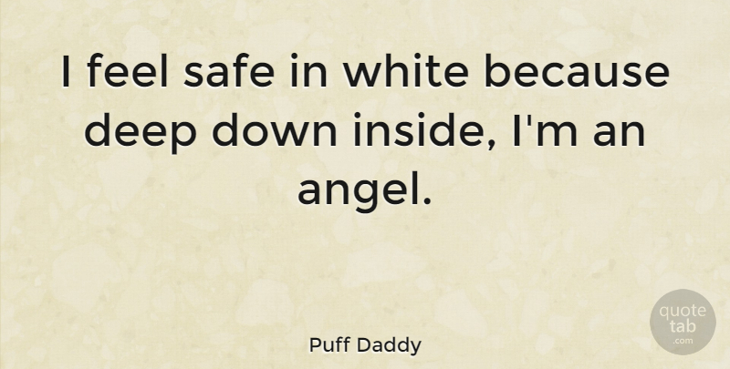Puff Daddy Quote About Angel, White, Safe: I Feel Safe In White...