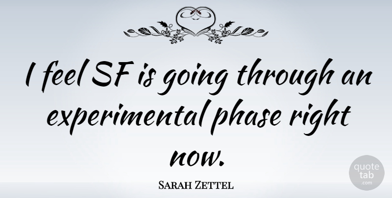 Sarah Zettel Quote About Phases, Feels, Right Now: I Feel Sf Is Going...