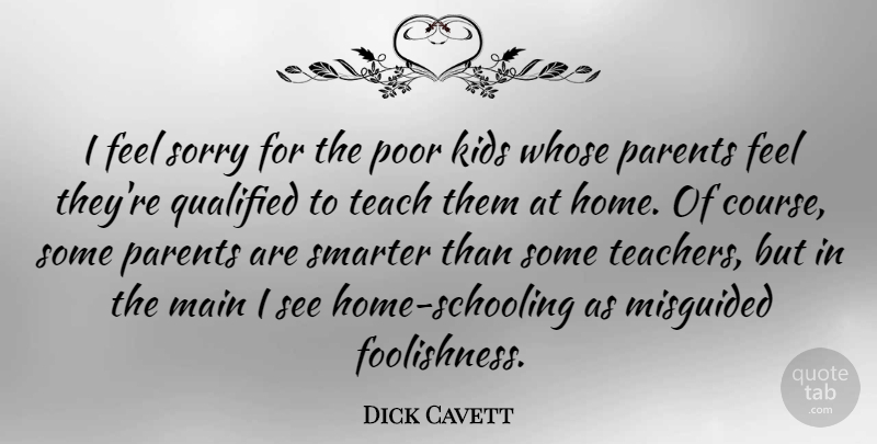 Dick Cavett Quote About Teacher, Sorry, Kids: I Feel Sorry For The...