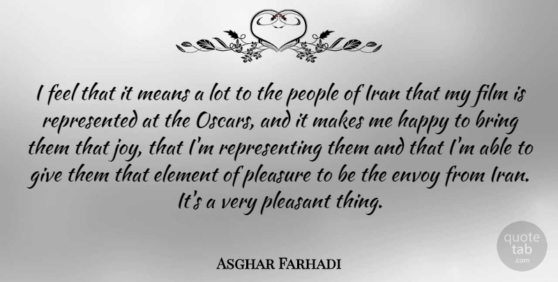 Asghar Farhadi Quote About Bring, Element, Iran, Means, People: I Feel That It Means...
