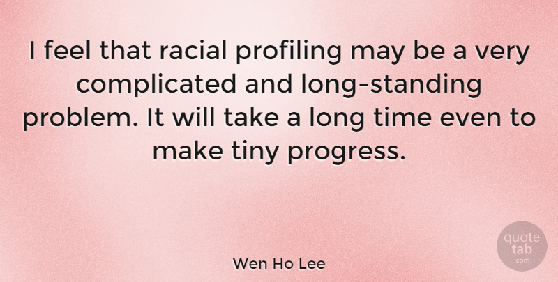 Wen Ho Lee Quote About Long, Progress, May: I Feel That Racial Profiling...