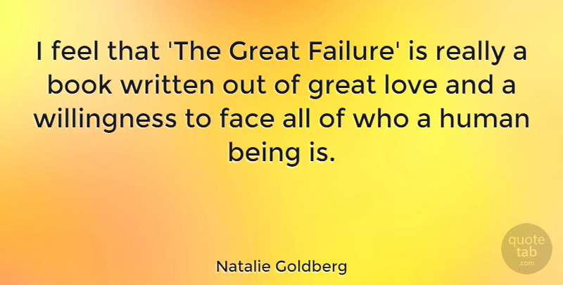 Natalie Goldberg Quote About Book, Face, Failure, Great, Human: I Feel That The Great...