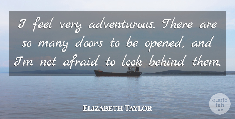 Elizabeth Taylor Quote About Adventure, Doors, Looks: I Feel Very Adventurous There...