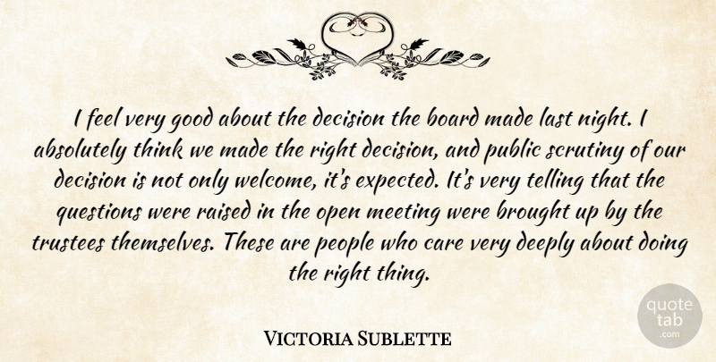 Victoria Sublette Quote About Absolutely, Board, Brought, Care, Decision: I Feel Very Good About...