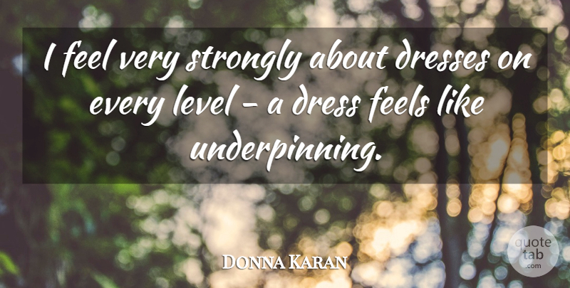 Donna Karan Quote About Fashion, Levels, Dresses: I Feel Very Strongly About...