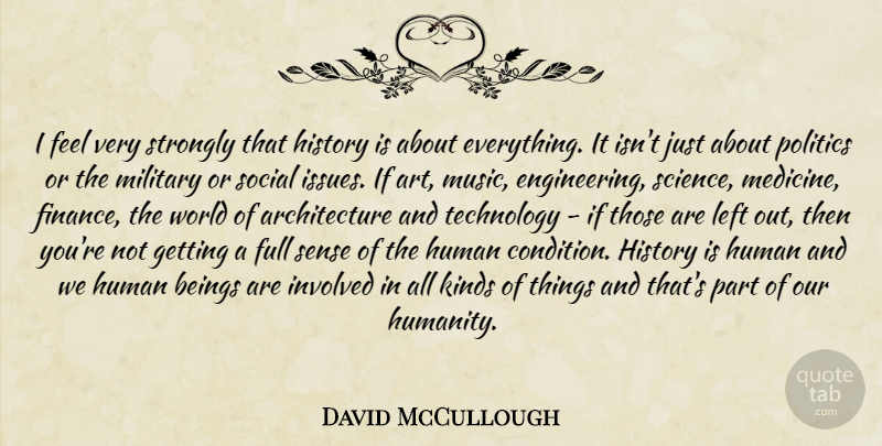 David McCullough Quote About Art, Military, Technology: I Feel Very Strongly That...