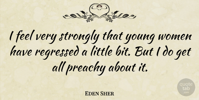 Eden Sher Quote About Littles, Young, Feels: I Feel Very Strongly That...