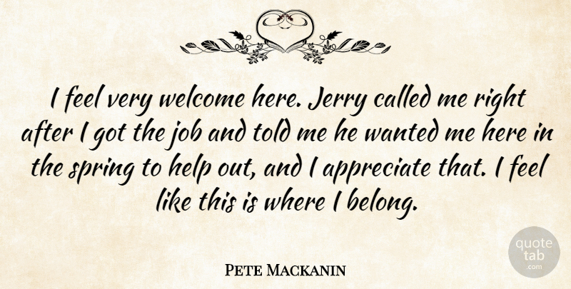Pete Mackanin Quote About Appreciate, Help, Jerry, Job, Spring: I Feel Very Welcome Here...