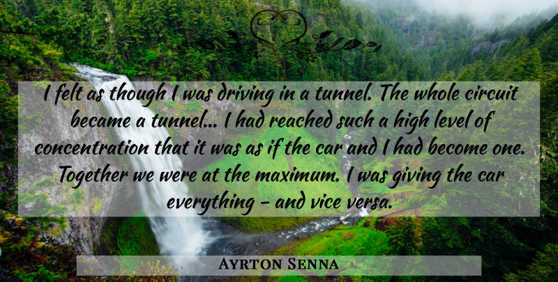 Ayrton Senna Quote About Became, Car, Circuit, Concentration, Driving: I Felt As Though I...