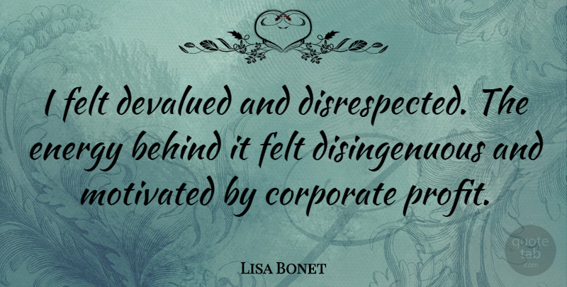 Lisa Bonet Quote About Energy, Disrespectful, Motivated: I Felt Devalued And Disrespected...