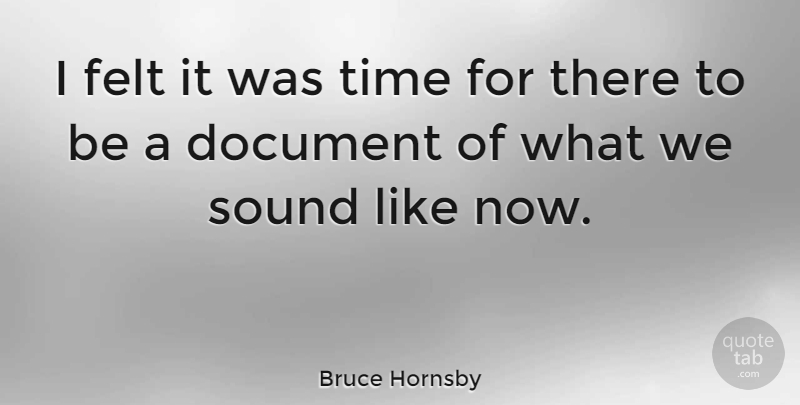 Bruce Hornsby Quote About Felt, Time: I Felt It Was Time...