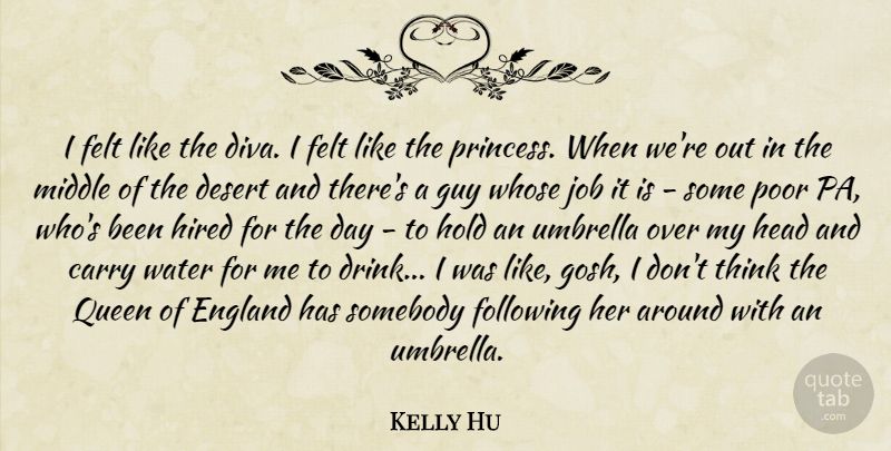 Kelly Hu Quote About Carry, Desert, England, Felt, Following: I Felt Like The Diva...