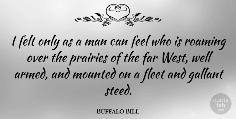Buffalo Bill Quote About Men, Roaming, West: I Felt Only As A...