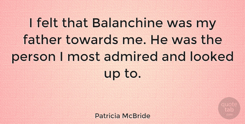 Patricia McBride Quote About Looked, Towards: I Felt That Balanchine Was...