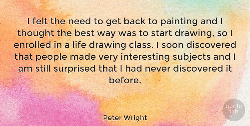 Peter Wright Quote About Life, Class, Drawing: I Felt The Need To...