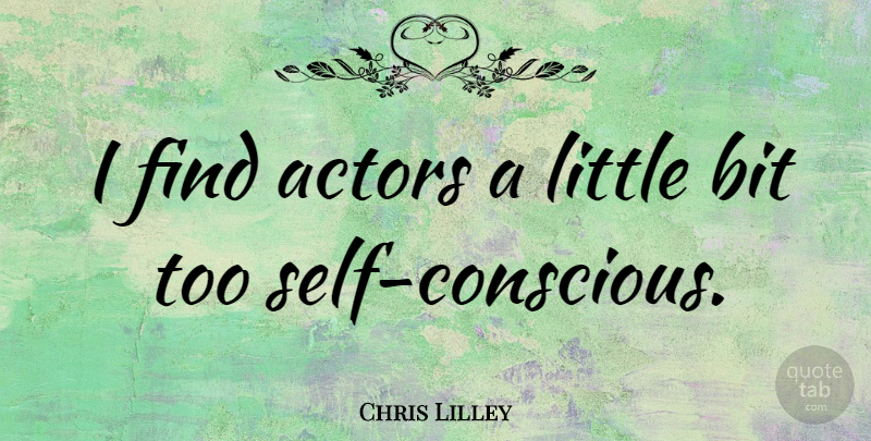 Chris Lilley Quote About Self, Actors, Littles: I Find Actors A Little...