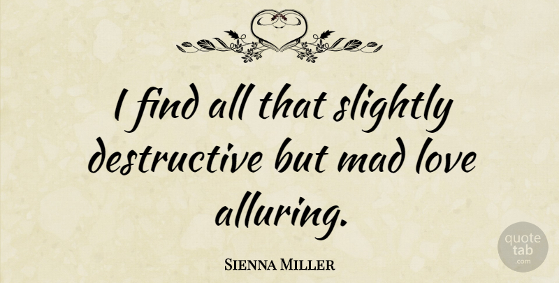 Sienna Miller Quote About Love, Slightly: I Find All That Slightly...