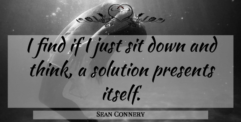 Sean Connery Quote About Thinking, Decision, Down And: I Find If I Just...