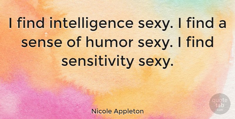 Nicole Appleton Quote About Sexy, Sense Of Humor, Feeling Sexy: I Find Intelligence Sexy I...