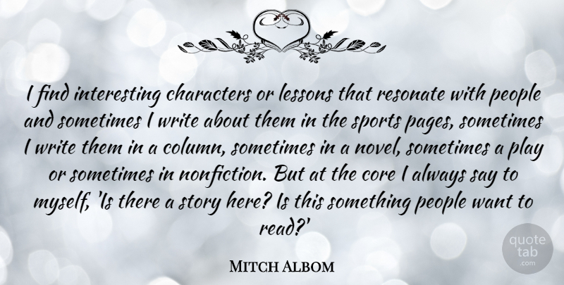Mitch Albom Quote About Sports, Writing, Character: I Find Interesting Characters Or...