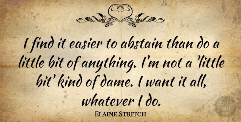 Elaine Stritch Quote About Want, Littles, Dames: I Find It Easier To...
