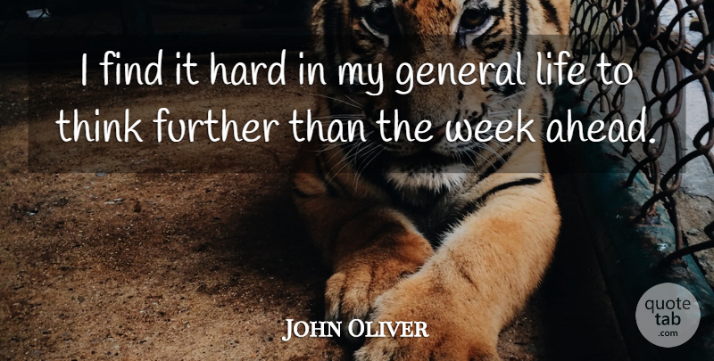 John Oliver Quote About Thinking, Week, Hard: I Find It Hard In...