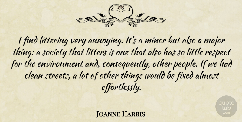 Joanne Harris Quote About Almost, Environment, Fixed, Major, Minor: I Find Littering Very Annoying...