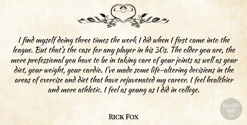 Rick Fox Quote About Areas, Came, Care, Case, Decisions: I Find Myself Doing Three...